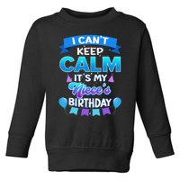 I Cant Keep Calm Its My Niece Birthday Bday Toddler Sweatshirt