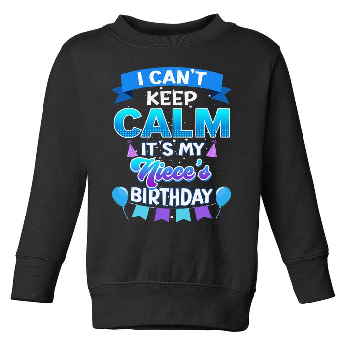 I Cant Keep Calm Its My Niece Birthday Bday Toddler Sweatshirt