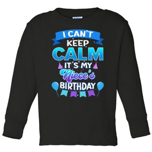 I Cant Keep Calm Its My Niece Birthday Bday Toddler Long Sleeve Shirt