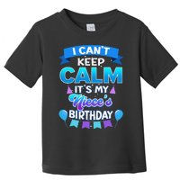 I Cant Keep Calm Its My Niece Birthday Bday Toddler T-Shirt