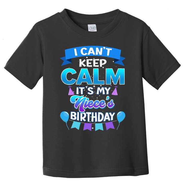 I Cant Keep Calm Its My Niece Birthday Bday Toddler T-Shirt