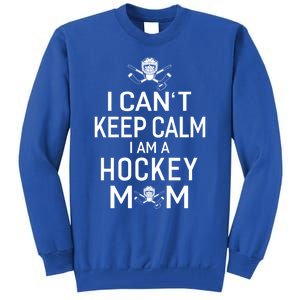 I Can't Keep Calm I Am Hockey Mom Gift Moms Gift Tall Sweatshirt