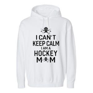 I Can't Keep Calm I Am Hockey Mom Gift Moms Gift Garment-Dyed Fleece Hoodie