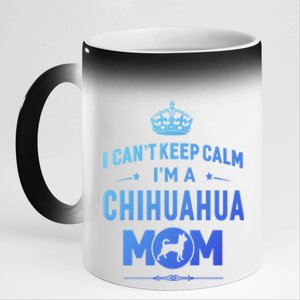 I Cant Keep Calm Im A Chihuahua Mom Dog Gift 11oz Black Color Changing Mug