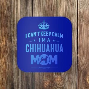 I Cant Keep Calm Im A Chihuahua Mom Dog Gift Coaster