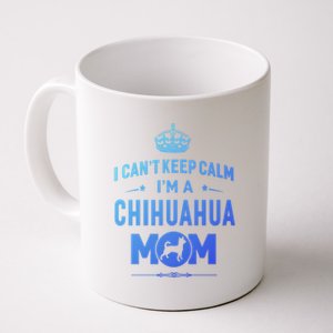 I Cant Keep Calm Im A Chihuahua Mom Dog Gift Coffee Mug