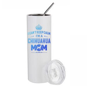 I Cant Keep Calm Im A Chihuahua Mom Dog Gift Stainless Steel Tumbler