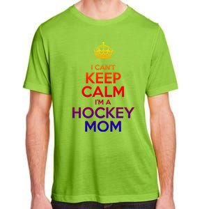 I Can't Keep Calm I'm A Hockey Mom Gift Adult ChromaSoft Performance T-Shirt