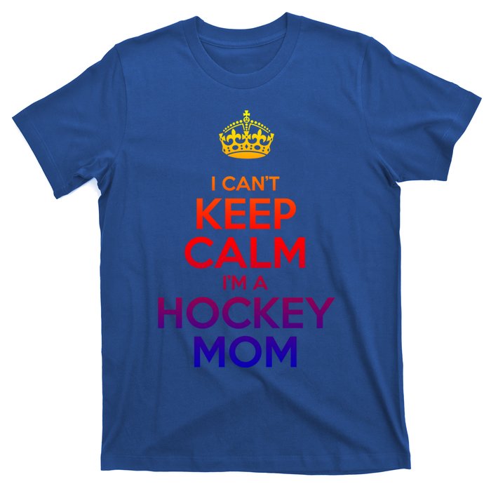 I Can't Keep Calm I'm A Hockey Mom Gift T-Shirt