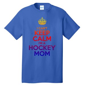 I Can't Keep Calm I'm A Hockey Mom Gift Tall T-Shirt