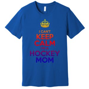 I Can't Keep Calm I'm A Hockey Mom Gift Premium T-Shirt