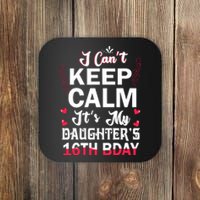 I CanT Keep Calm ItS My DaughterS 16th Birthday Dad Mom Coaster