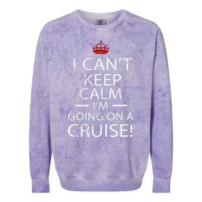 I CanT Keep Calm IM Going On A Cruise Family Gift Colorblast Crewneck Sweatshirt