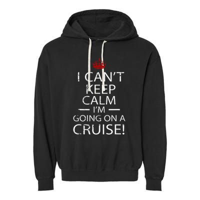 I CanT Keep Calm IM Going On A Cruise Family Gift Garment-Dyed Fleece Hoodie