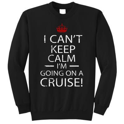 I CanT Keep Calm IM Going On A Cruise Family Gift Sweatshirt