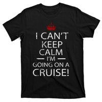 I CanT Keep Calm IM Going On A Cruise Family Gift T-Shirt