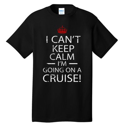 I CanT Keep Calm IM Going On A Cruise Family Gift Tall T-Shirt