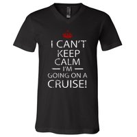 I CanT Keep Calm IM Going On A Cruise Family Gift V-Neck T-Shirt