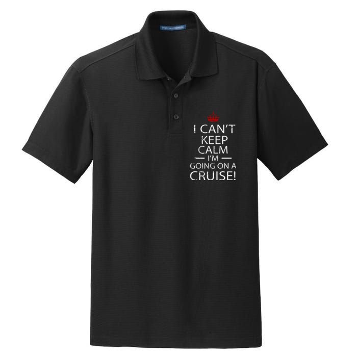 I CanT Keep Calm IM Going On A Cruise Family Gift Dry Zone Grid Polo