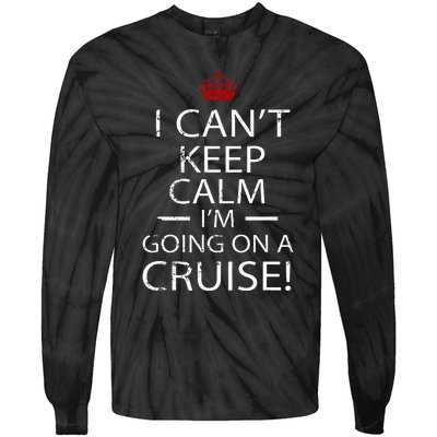 I CanT Keep Calm IM Going On A Cruise Family Gift Tie-Dye Long Sleeve Shirt