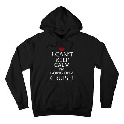 I CanT Keep Calm IM Going On A Cruise Family Gift Tall Hoodie