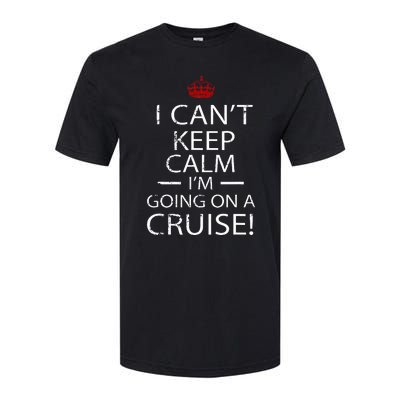 I CanT Keep Calm IM Going On A Cruise Family Gift Softstyle CVC T-Shirt