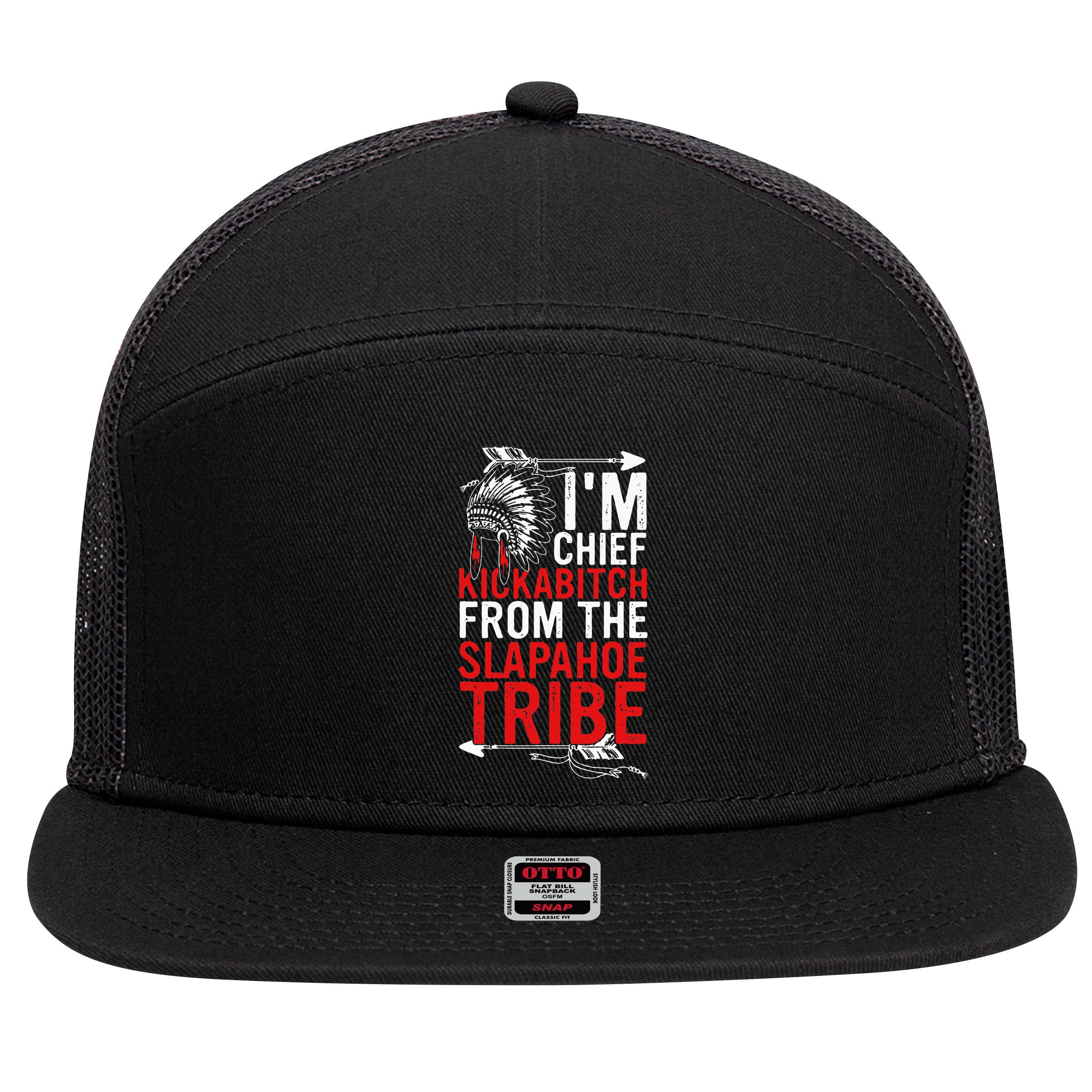 I'm chief kickabitch from the slapahoe tribe 7 Panel Mesh Trucker Snapback Hat