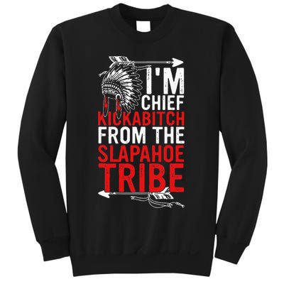 I'm chief kickabitch from the slapahoe tribe Sweatshirt