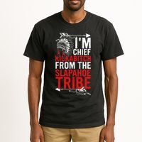 I'm chief kickabitch from the slapahoe tribe Tall T-Shirt