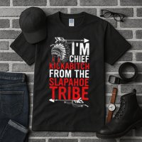 I'm chief kickabitch from the slapahoe tribe Tall T-Shirt