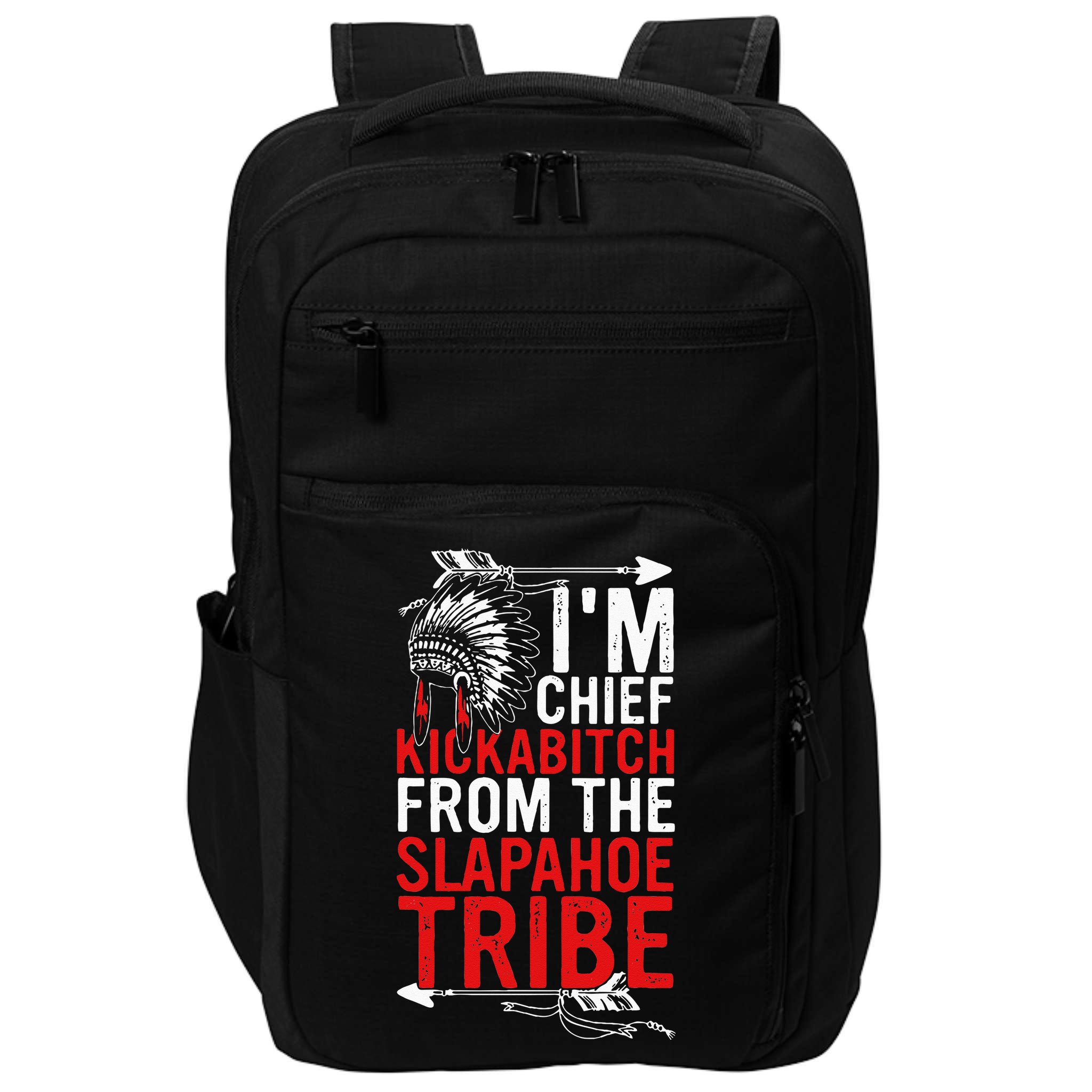 I'm chief kickabitch from the slapahoe tribe Impact Tech Backpack