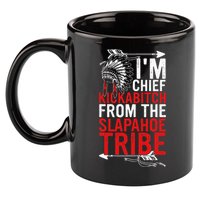 I'm chief kickabitch from the slapahoe tribe 11oz C Handle Ceramic Mug