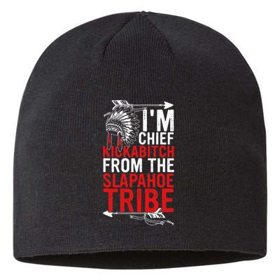I'm chief kickabitch from the slapahoe tribe Sustainable Beanie