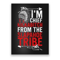 I'm chief kickabitch from the slapahoe tribe Poster