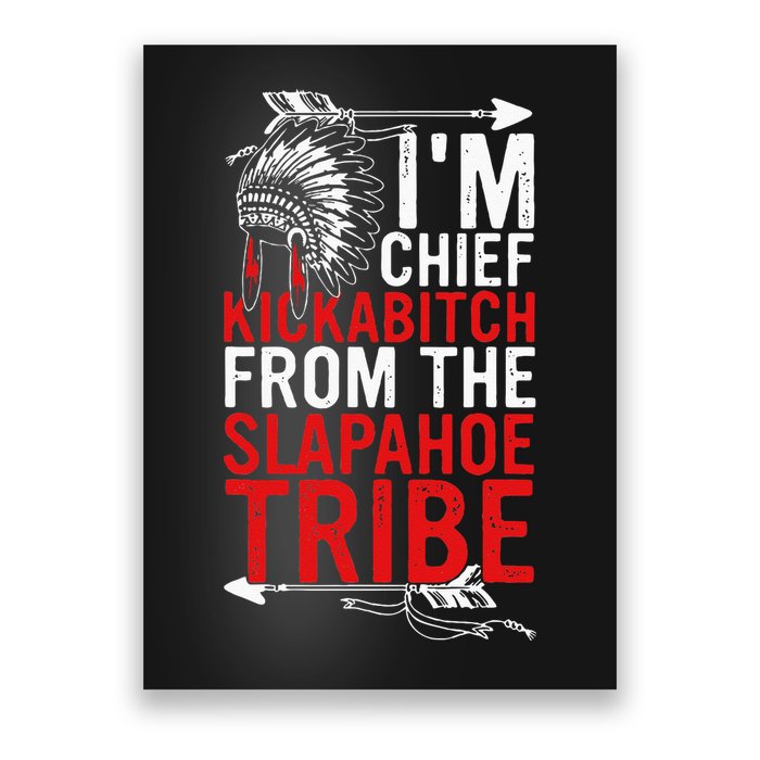 I'm chief kickabitch from the slapahoe tribe Poster