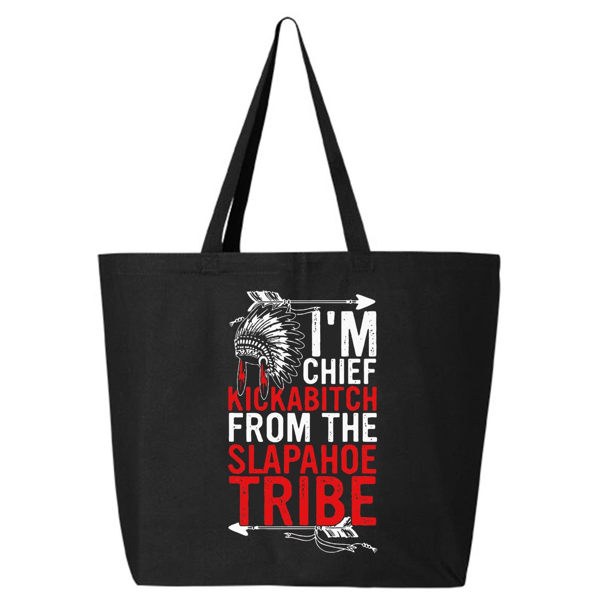 I'm chief kickabitch from the slapahoe tribe 25L Jumbo Tote