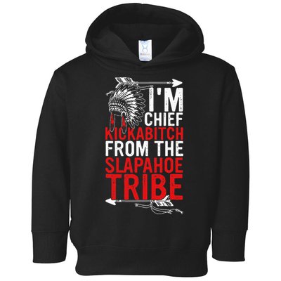 I'm chief kickabitch from the slapahoe tribe Toddler Hoodie