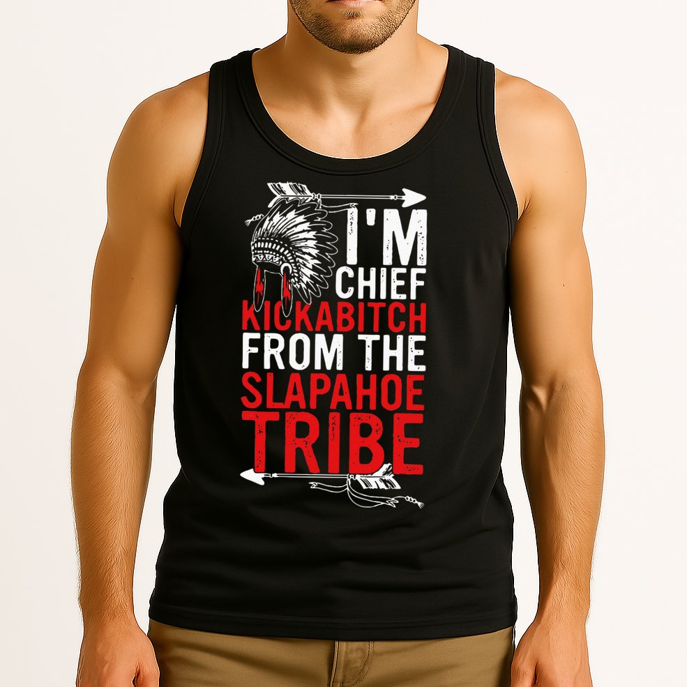 I'm chief kickabitch from the slapahoe tribe Tank Top
