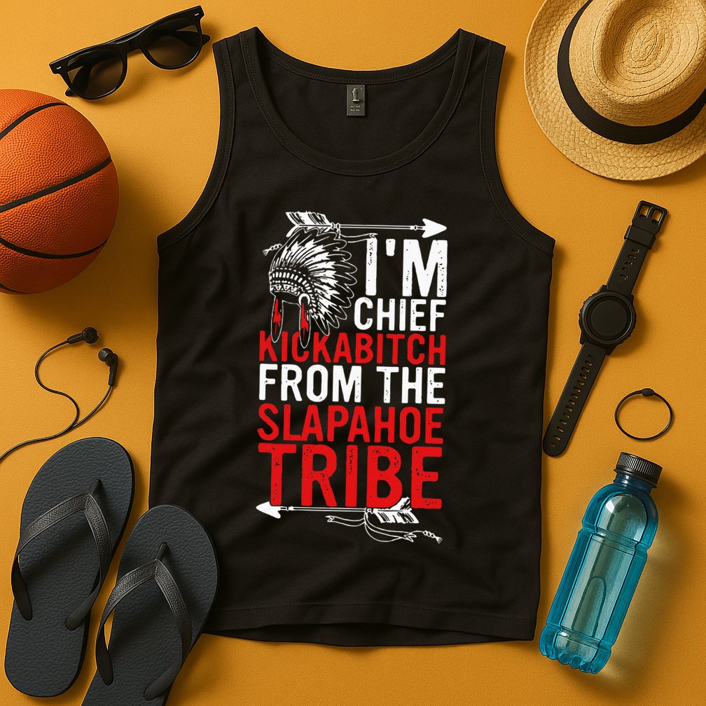 I'm chief kickabitch from the slapahoe tribe Tank Top