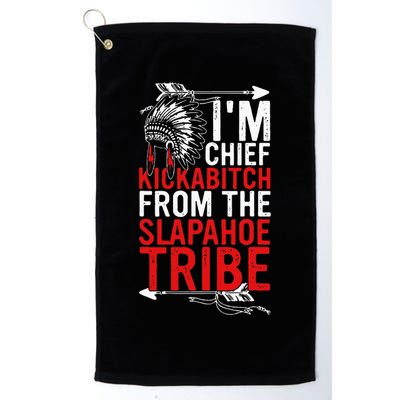 I'm chief kickabitch from the slapahoe tribe Golf Towel