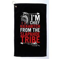 I'm chief kickabitch from the slapahoe tribe Golf Towel