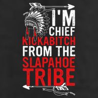 I'm chief kickabitch from the slapahoe tribe Golf Towel