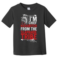 I'm chief kickabitch from the slapahoe tribe Toddler T-Shirt