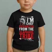 I'm chief kickabitch from the slapahoe tribe Toddler T-Shirt