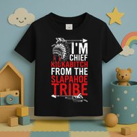 I'm chief kickabitch from the slapahoe tribe Toddler T-Shirt