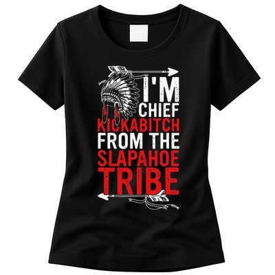 I'm chief kickabitch from the slapahoe tribe Womens T-Shirt