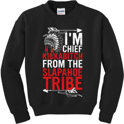 I'm chief kickabitch from the slapahoe tribe Kids Sweatshirt