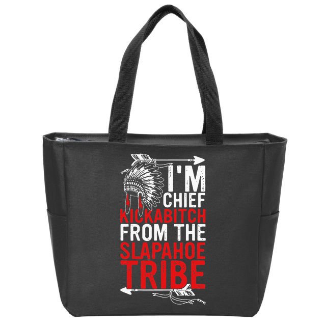 I'm chief kickabitch from the slapahoe tribe Zip Tote Bag