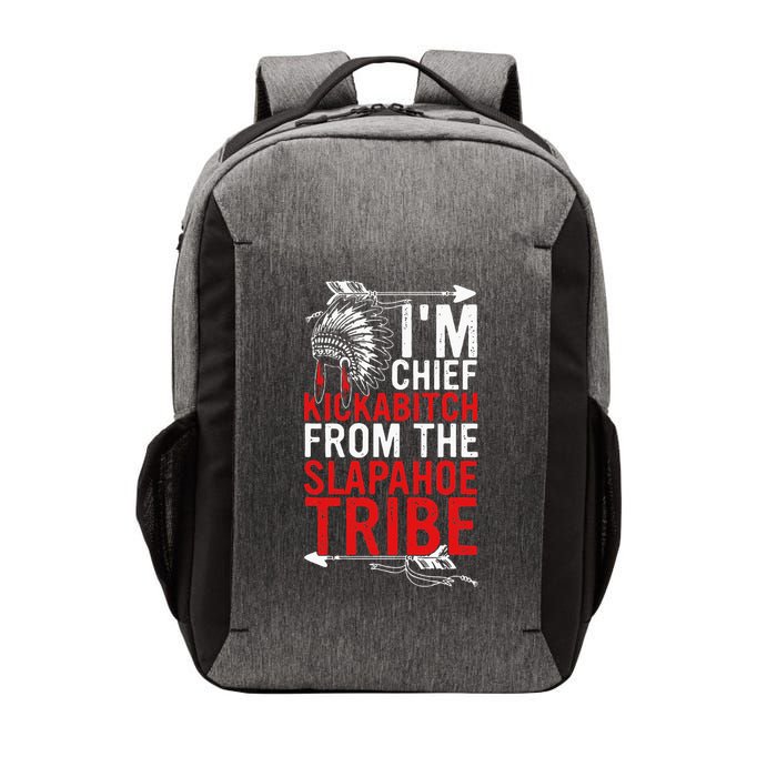 I'm chief kickabitch from the slapahoe tribe Vector Backpack