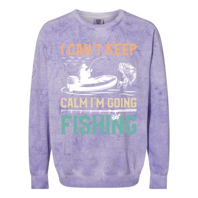 I Can’T Keep Calm I’M Going Fishing Funny Fish FatherS Day Great Gift Colorblast Crewneck Sweatshirt